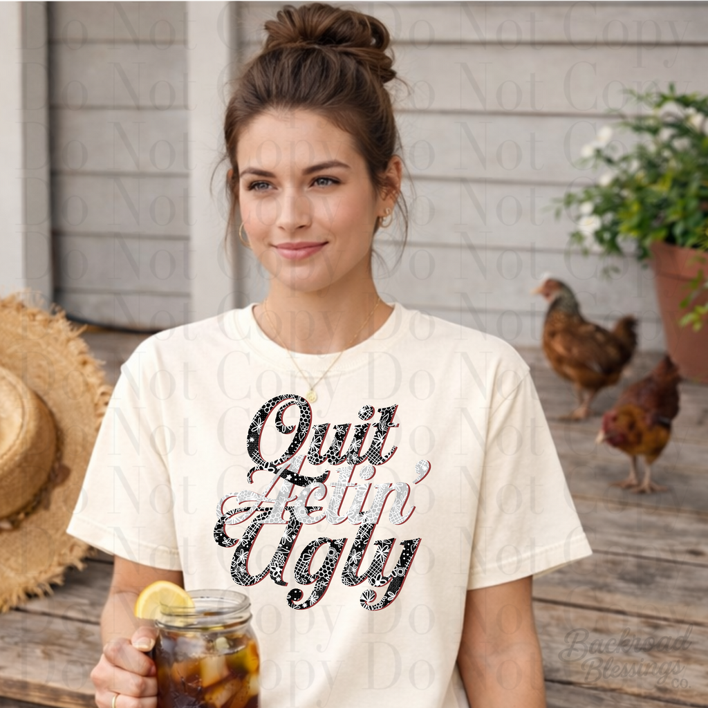 Quit Actin’ Ugly digital design shown on a light t-shirt in a rustic southern setting